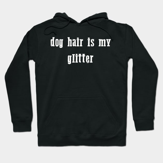 Dog Hair Is My Glitter Hoodie by Artmoo